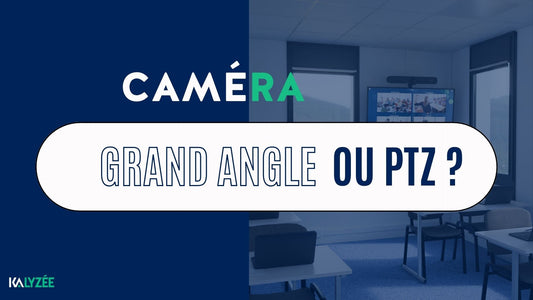 caméra grand angle ou ptz ?